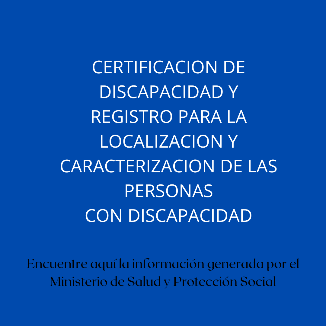 CERTIFICACION DE DISCAPACIDAD Y REGISTRO PARA LA LOCALIZACION Y CARACTERIZACION DE LAS PERSONAS CON DISCAPACIDAD CERTIFICACION DE DISCAPACIDAD Y REGISTRO PARA LA LOCALIZACION Y CARACTERIZACION DE LAS PERSONAS CON DISCAPACIDAD